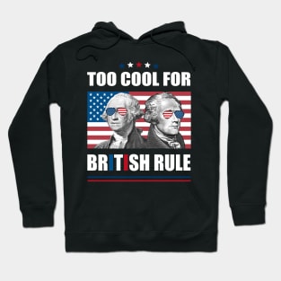 Too Cool For British Rule Washington Hamilton 4th Of July Hoodie